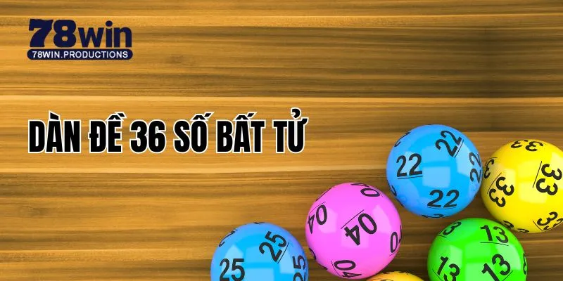 Dàn Đề 36 Số Bất Tử - Kinh Nghiệm Chinh Phục Xổ Số Hiệu Quả 4 Dàn đề 36 số bất tử